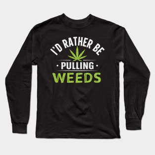 I'd Rather Be Pulling Weeds Long Sleeve T-Shirt